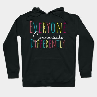 Everyone communicate differently, autism aware outfit, autism month tee, autism mom support, special education, gift for autism Hoodie